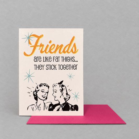 Friends Are Like Fat Thighs... Card photo 2 on the lighter grey backdrop