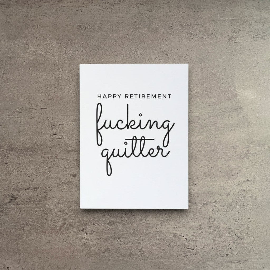 Funny retirement card with black text reading Happy Retirement fucking quitter on white cardstock
