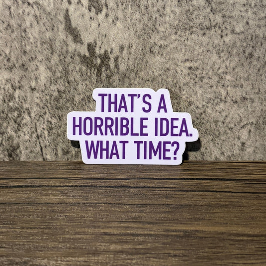That's a Horrible Idea vinyl sticker with purple text on a white background for laptops or bottles.