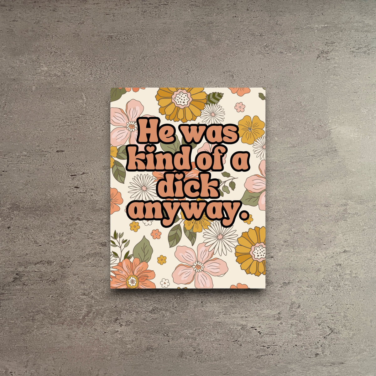 Impish Greetings breakup card with retro floral pattern and bold text reading He was kind of a dick anyway.