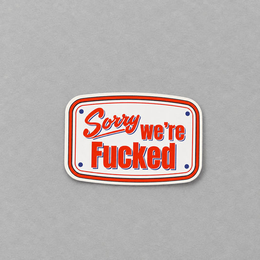 Sorry We're Fucked Sticker photo 2 on the lighter grey backdrop