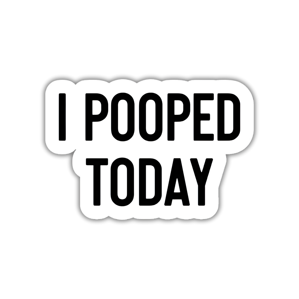 I Pooped Today Sticker
