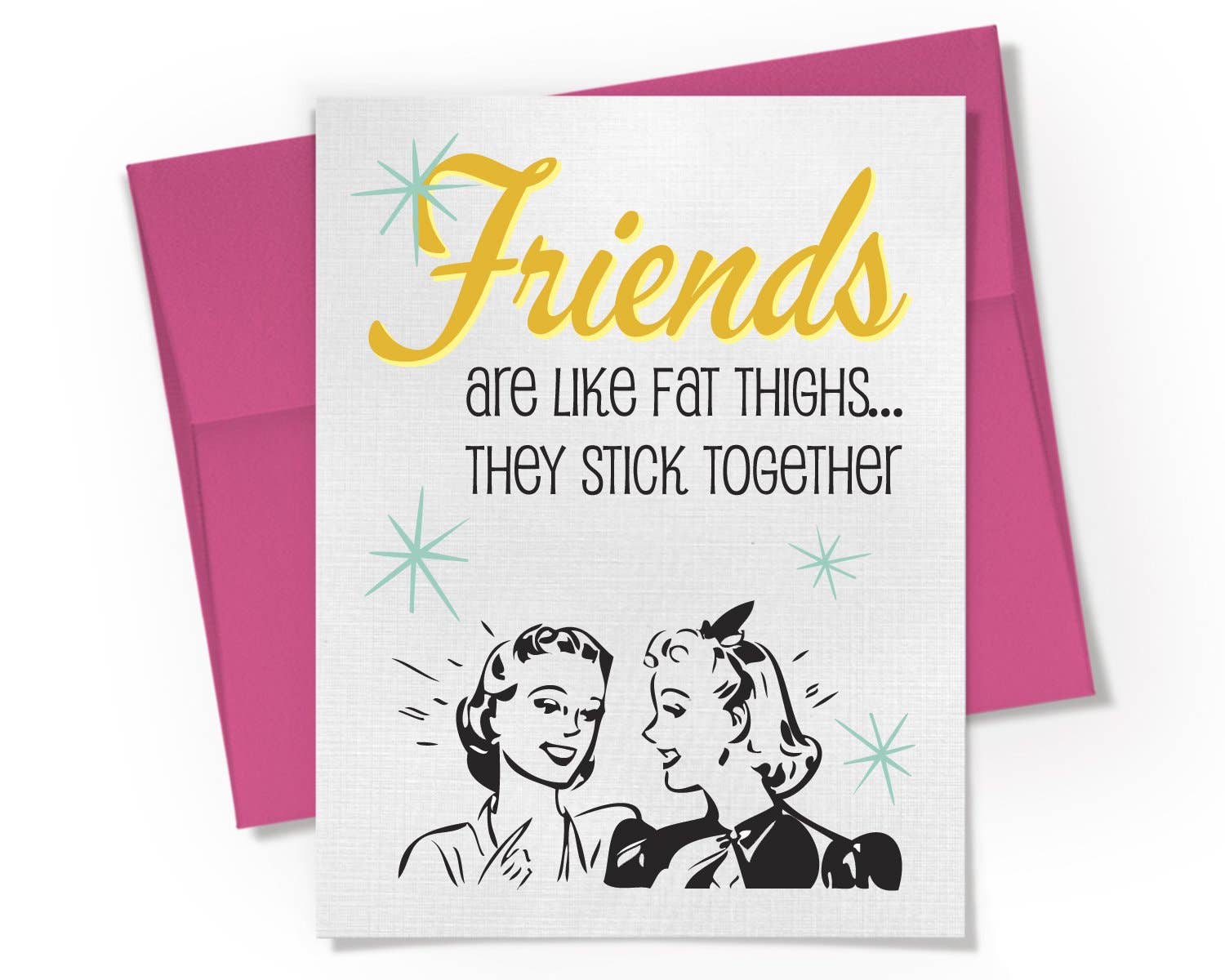 Friends Are Like Fat Thighs... They Stick Together Card