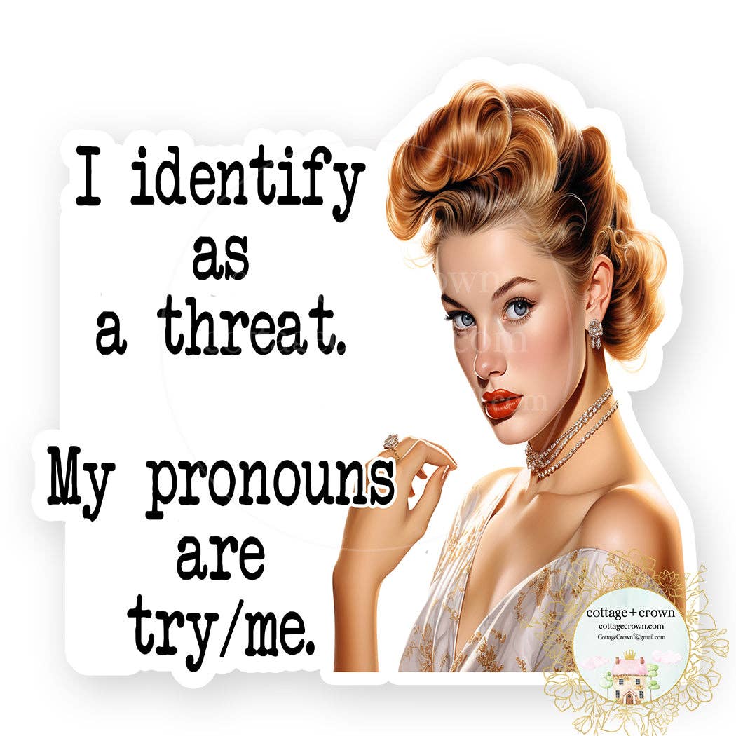 I Identify As A Threat, My Pronouns Are Try Me Vinyl Sticker