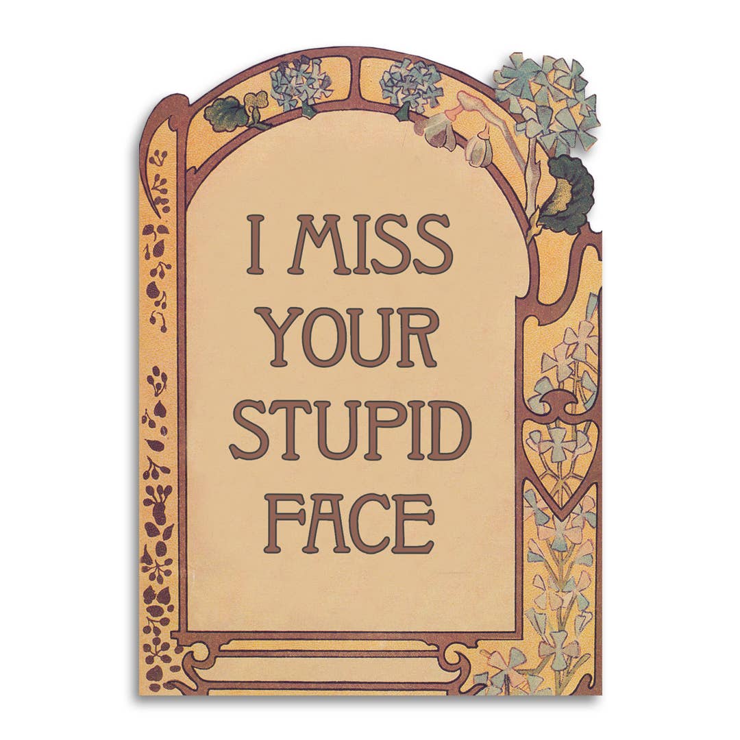 I Miss Your Stupid Face Card