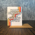 Happy Birthday To A Fucking Legend Card