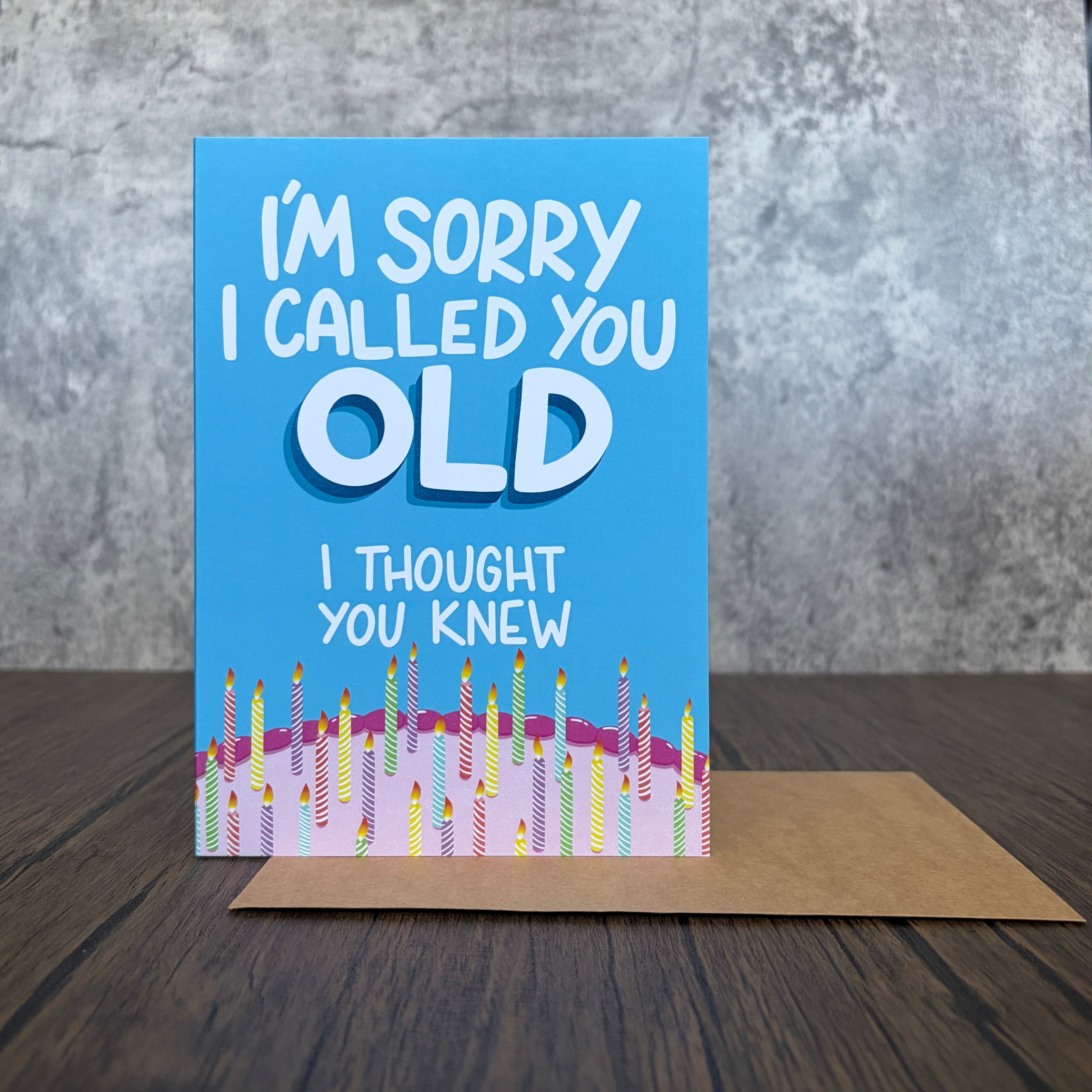 I'm Sorry I Called You Old Birthday Card
