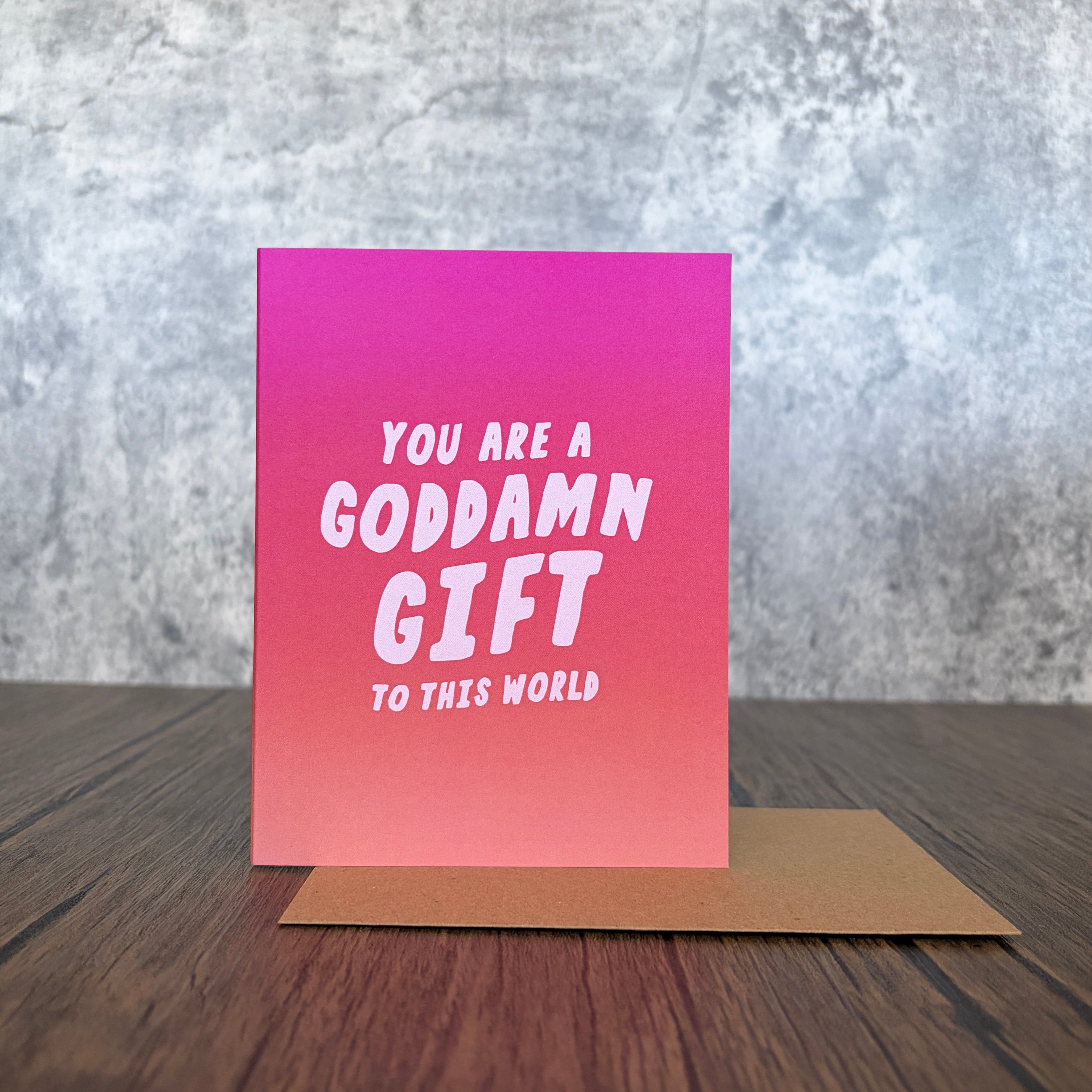 You Are a Goddamn Gift to the World Card
