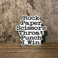 Rock, Paper, Scissors, Throat Punch...I Win Vinyl Sticker