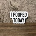 I Pooped Today Sticker
