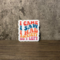 I Came I Saw I Had Anxiety So I Left Sticker