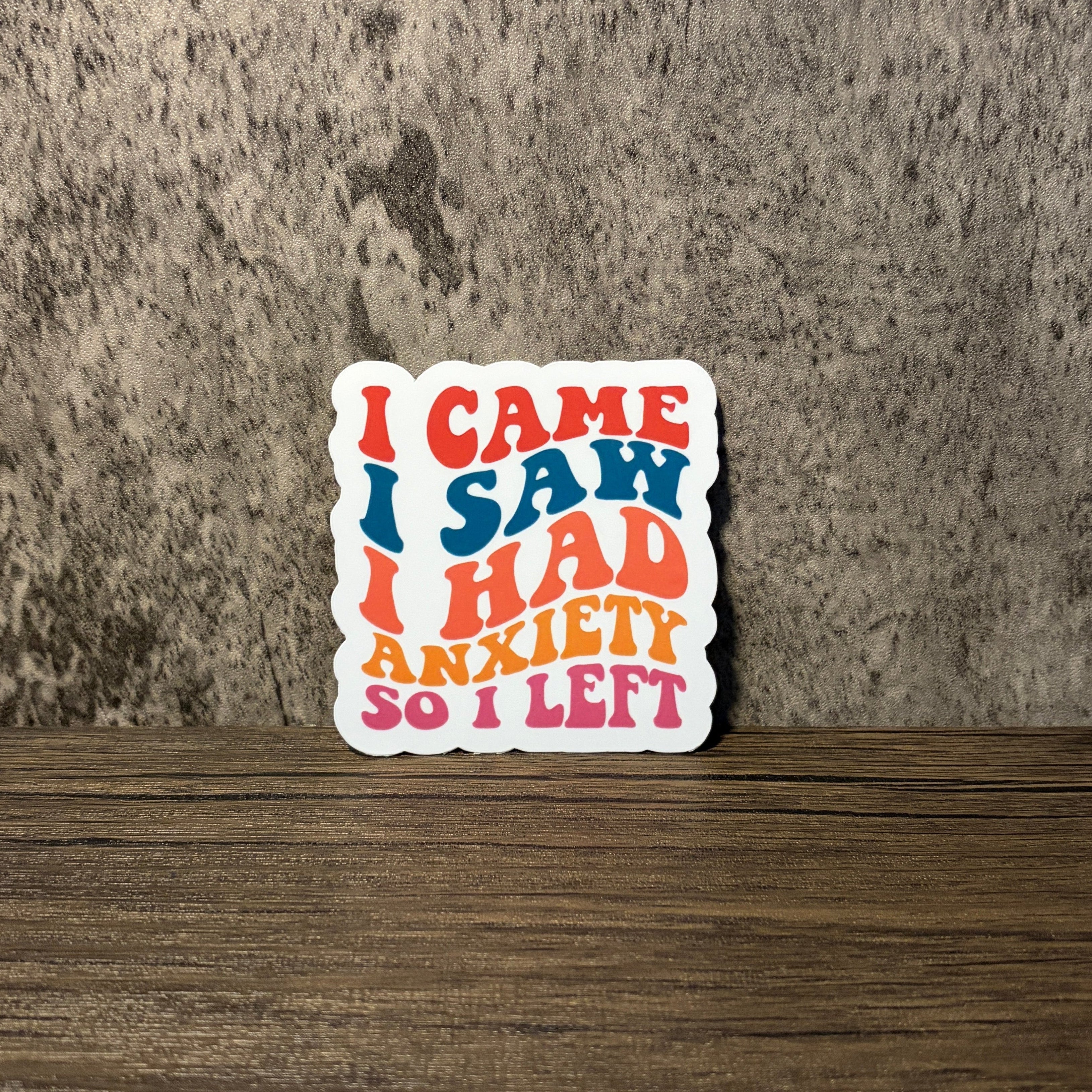 I Came I Saw I Had Anxiety So I Left Sticker