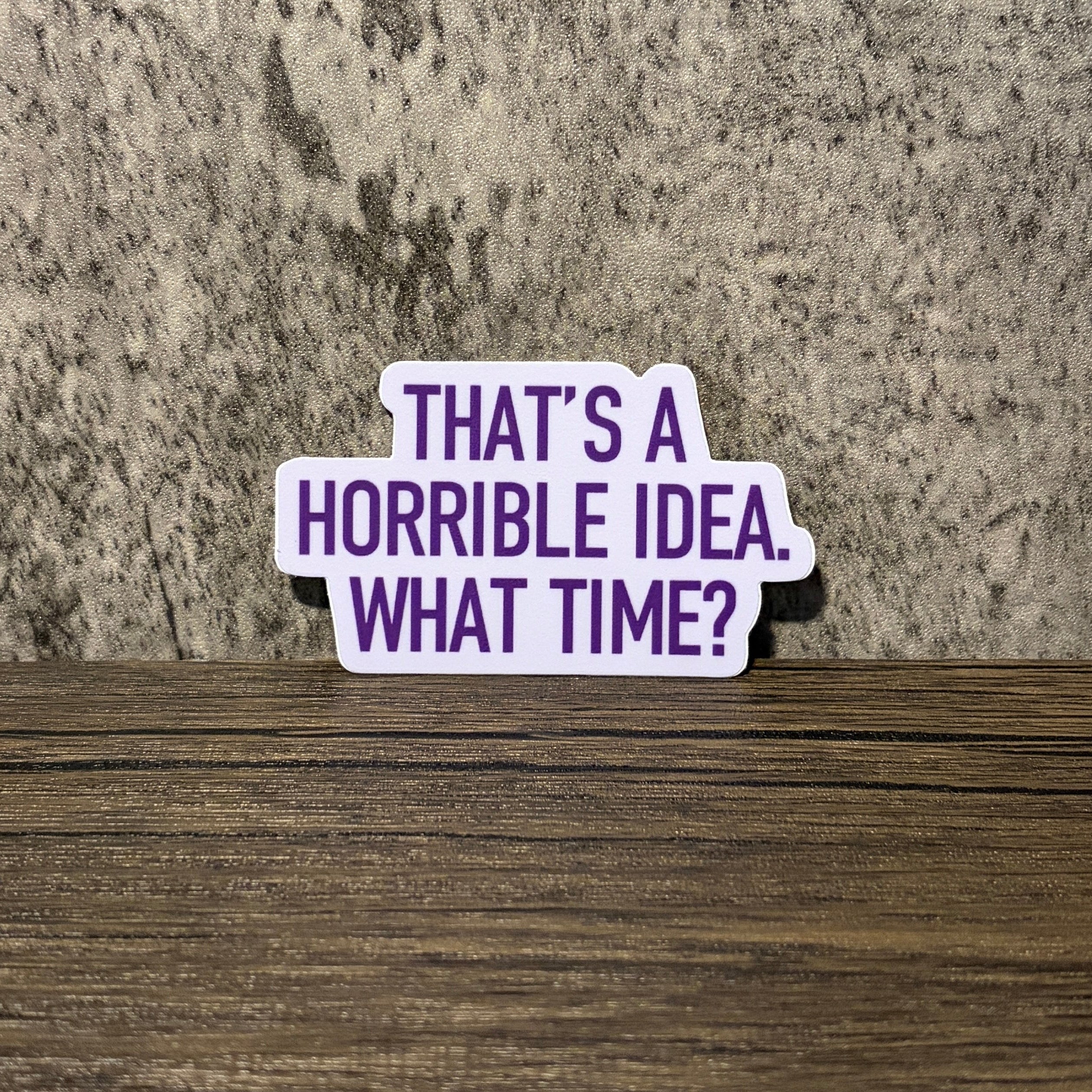 That's a Horrible Idea Sticker