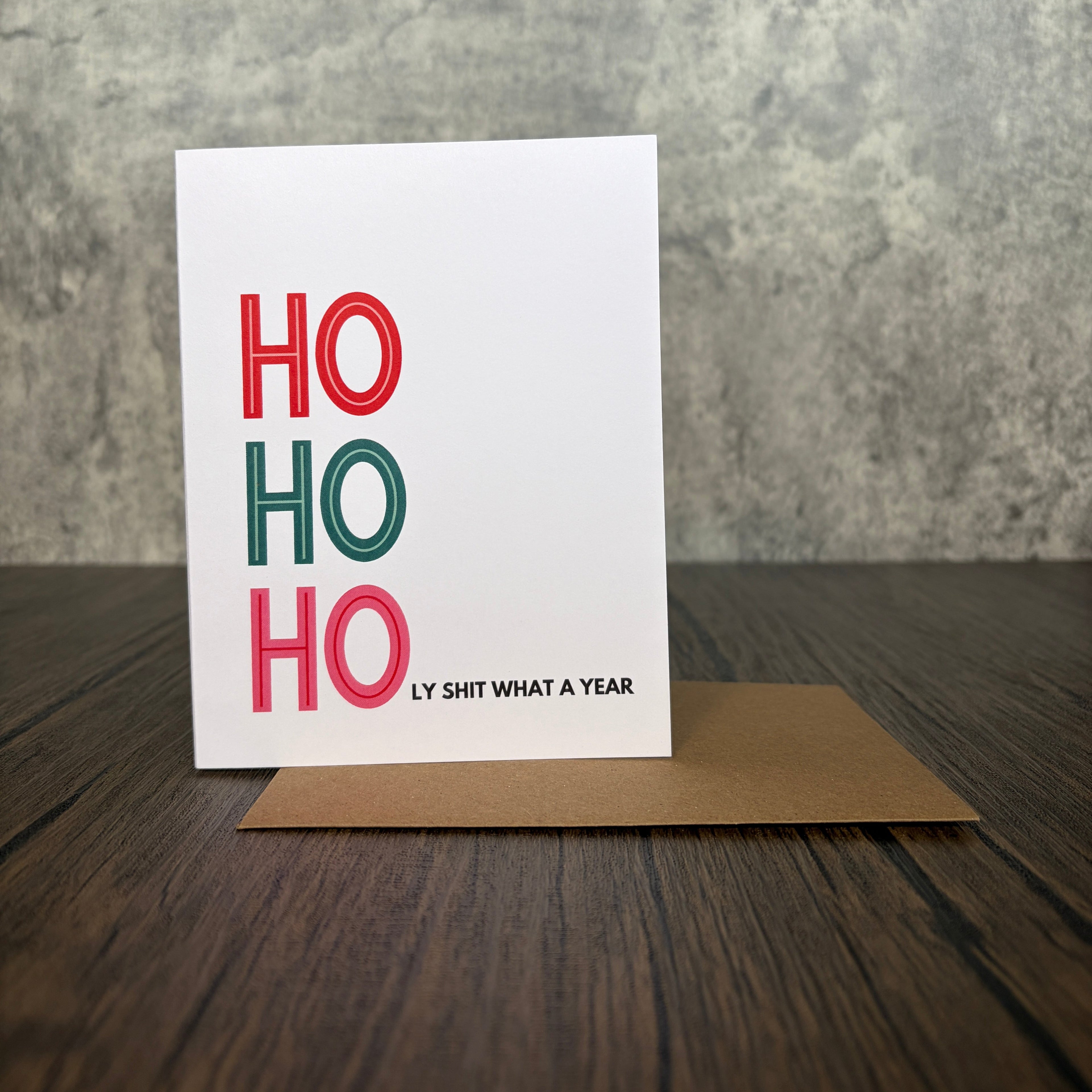 Ho Ho Holy Shit What A Year Card