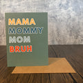 Mama Mommy Mom Bruh Greeting Card