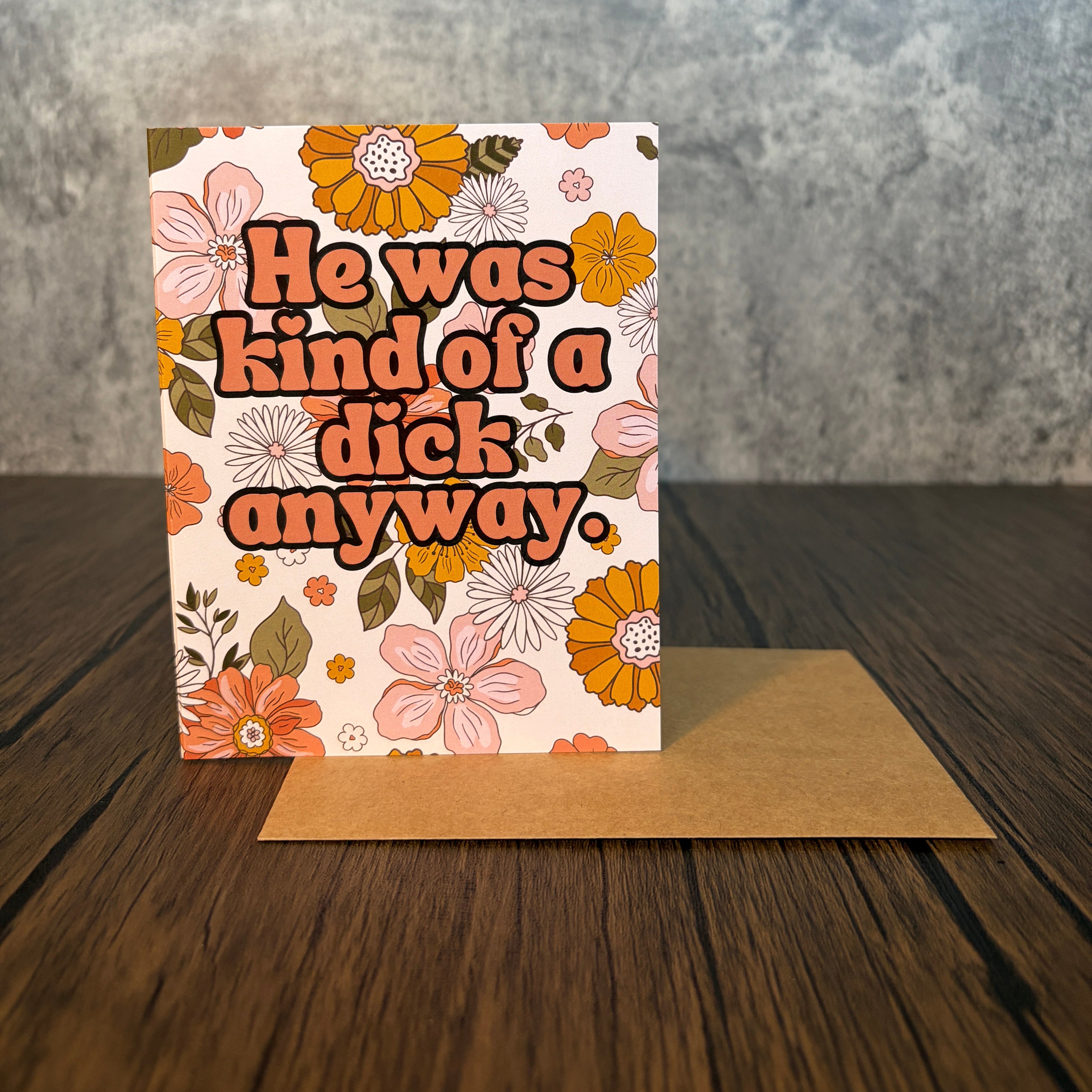 He Was Kind Of A Dick Anyway Card
