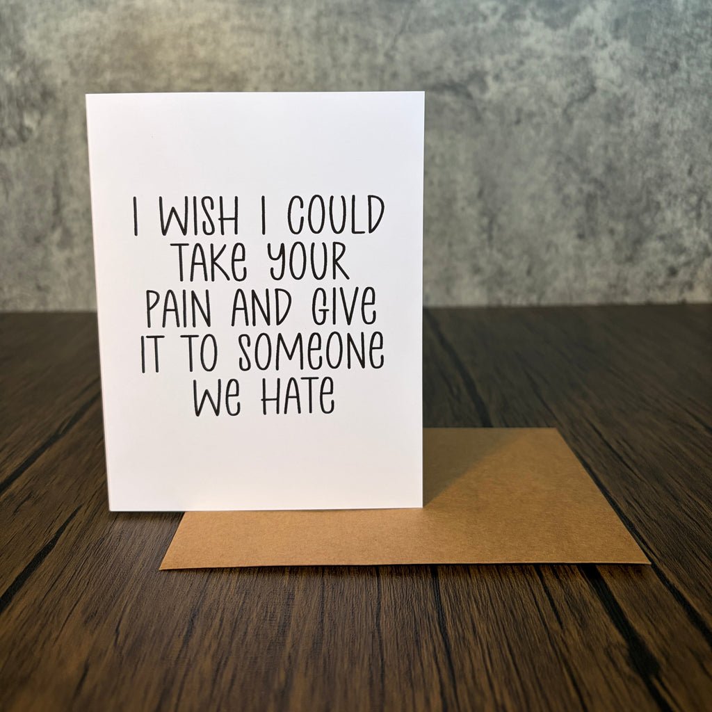 I Wish I Could Take Your Pain Card