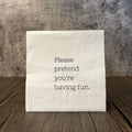 Please Pretend You're Having Fun Cocktail Napkins