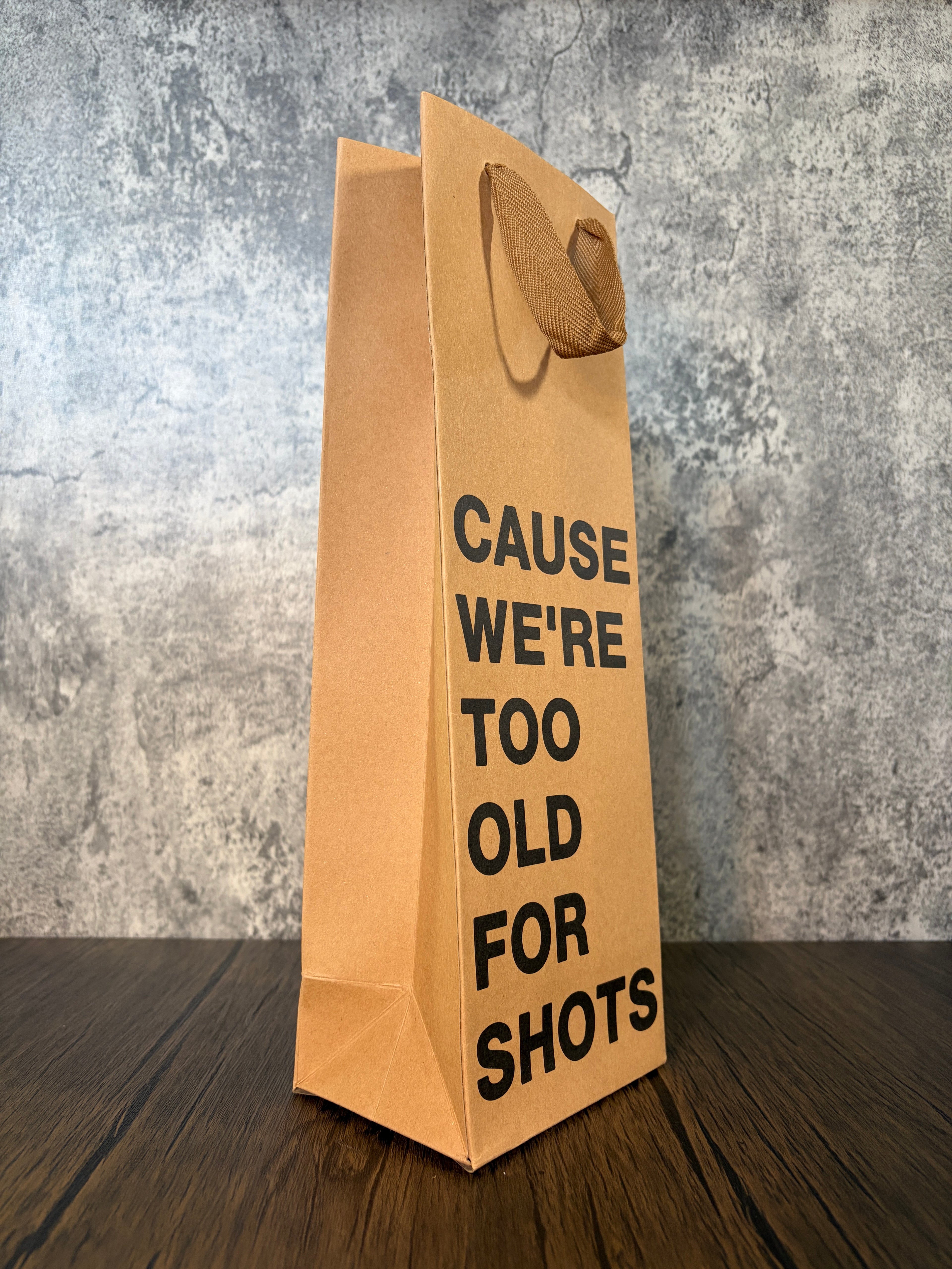 Cause We're Too Old For Shots Wine Gift Bag