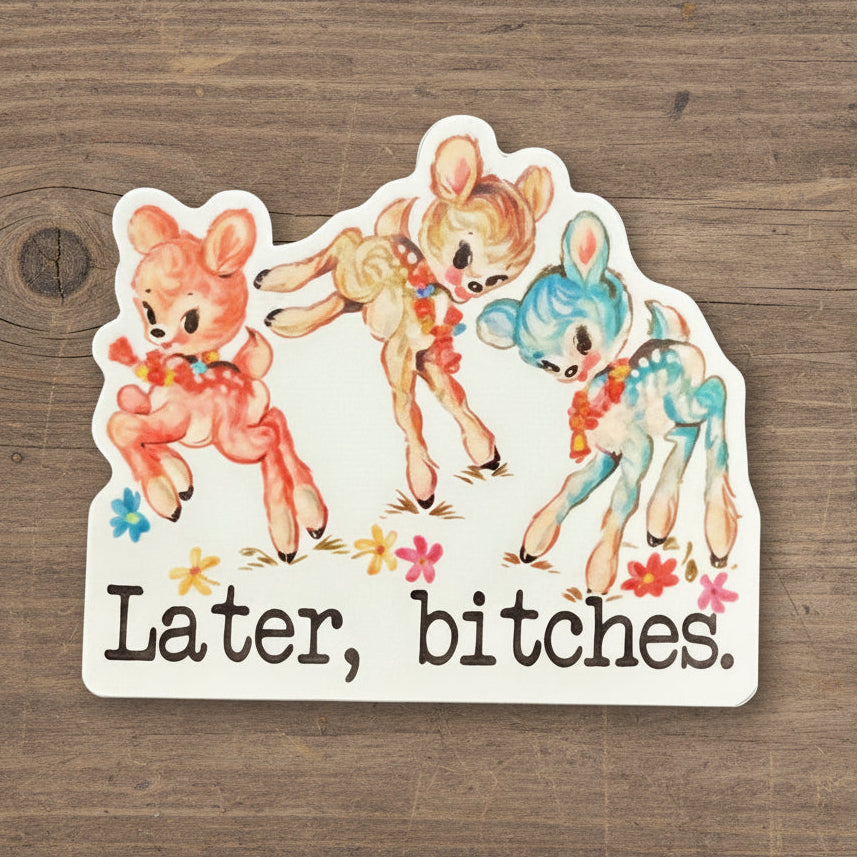 Later Bitches Vintage Deer Animal Vinyl Sticker