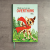 Impish Greetings A5 hardcover notebook featuring a vintage deer illustration with the text Hold on. Let me OVERTHINK.