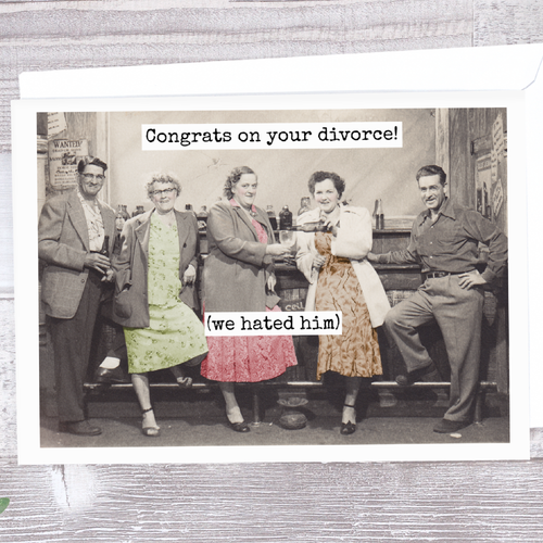 Congrats On Your Divorce! (We Hated Him) Card