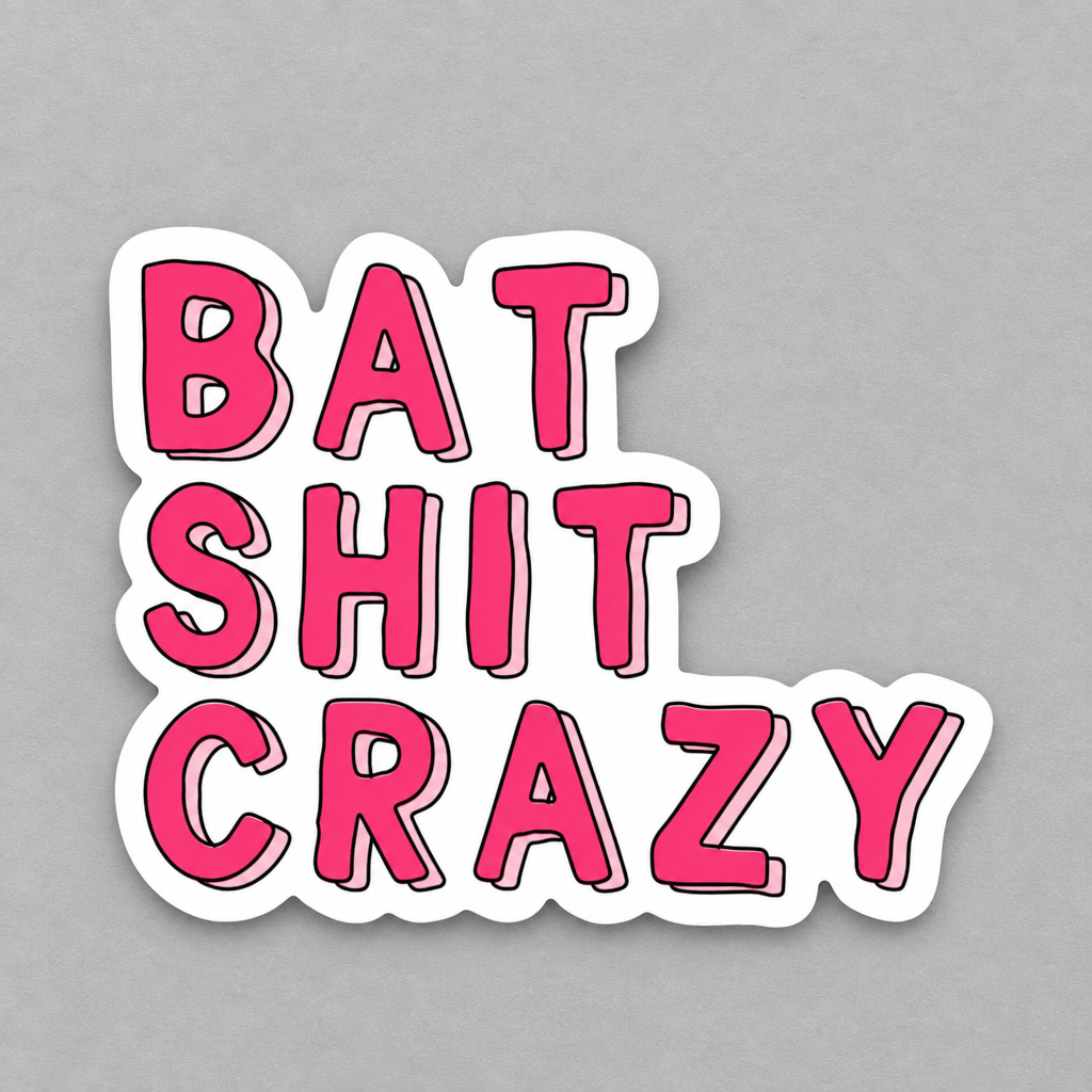 A die-cut vinyl sticker with the text 'BAT SHIT CRAZY' in bold, pink bubble letters outlined in black, set against a plain gray background.