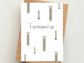 I Screwed Up Greeting Card