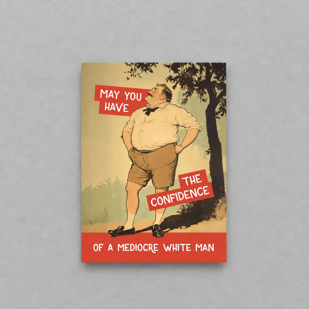Confidence of a Mediocre White Man Greeting Card photo 1 on the lighter grey backdrop