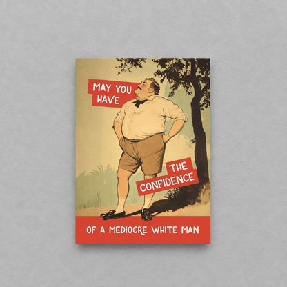 Confidence of a Mediocre White Man Greeting Card photo 1 on the lighter grey backdrop