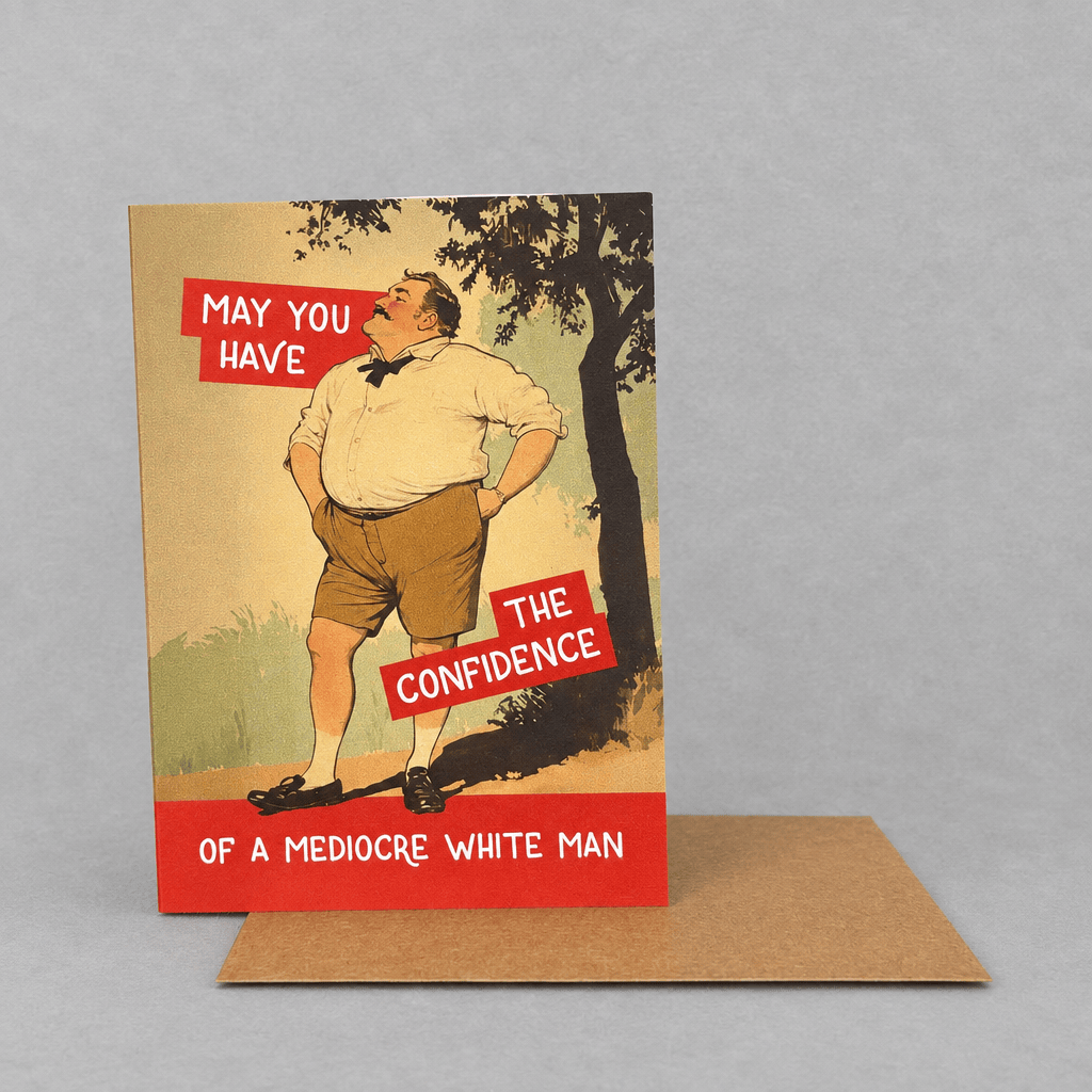 Confidence of a Mediocre White Man Greeting Card photo 3 on the lighter grey backdrop