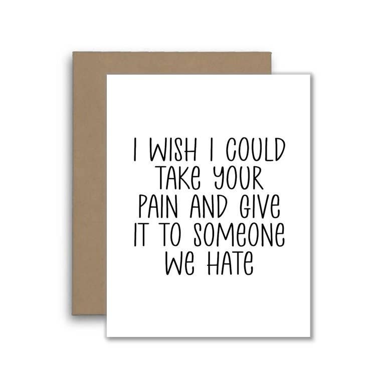 I Wish I Could Take Your Pain Card