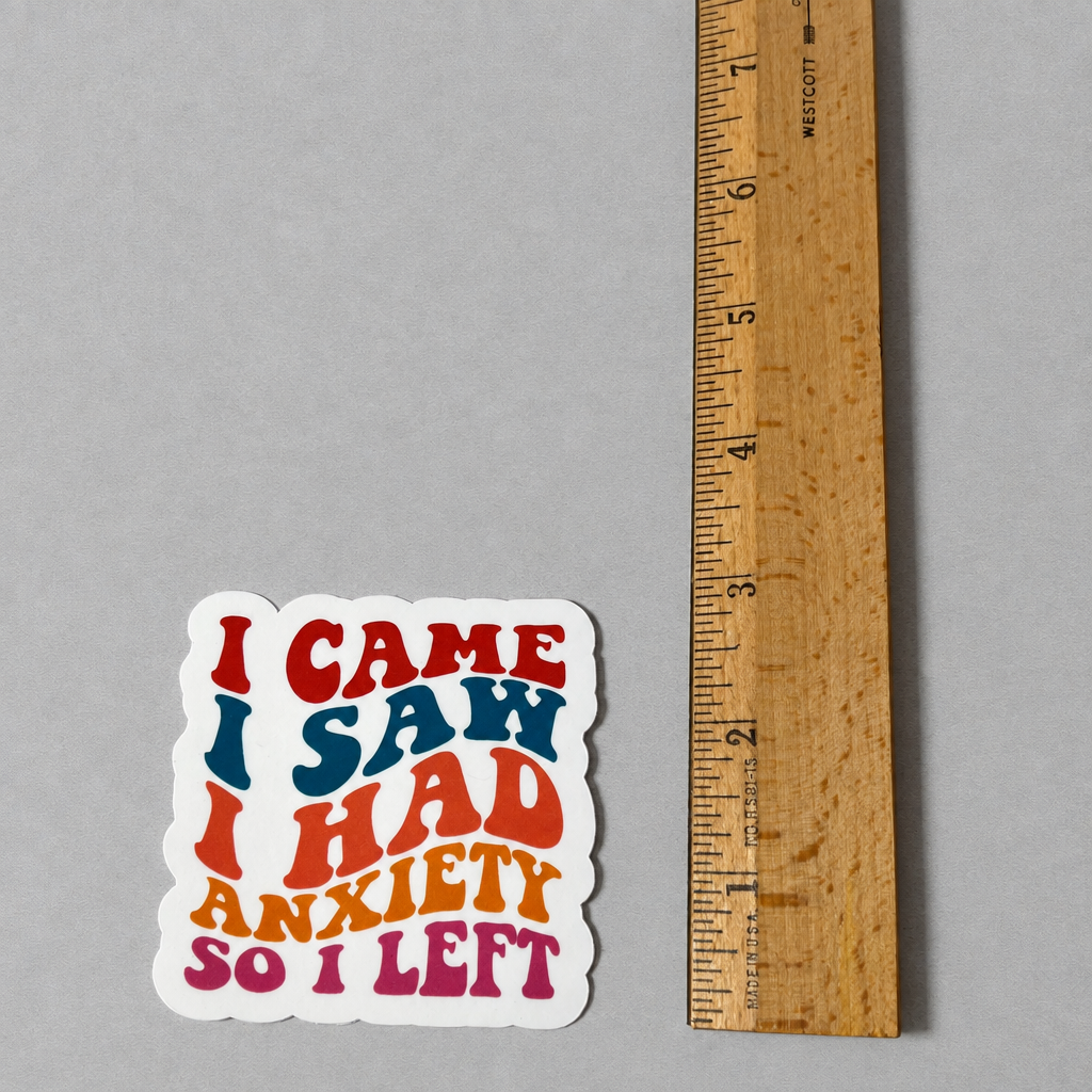 Impish Greetings matte sticker with retro typography reading I Came I Saw I Had Anxiety So I Left next to a ruler