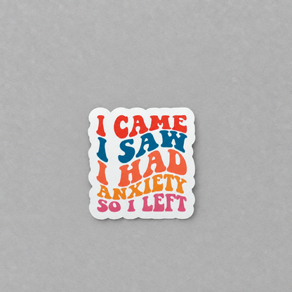 Impish Greetings matte sticker with retro wavy typography reading I Came I Saw I Had Anxiety So I Left in multi-color
