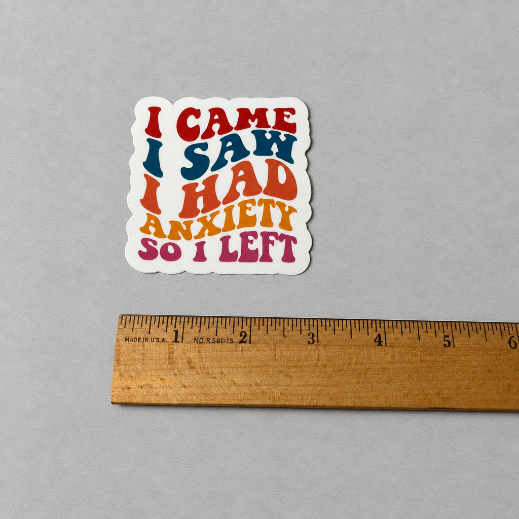 Impish Greetings matte sticker with retro typography reading I Came I Saw I Had Anxiety So I Left next to a ruler