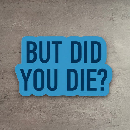 Impish Greetings But Did You Die sticker in blue vinyl with dark blue text and a matte finish.
