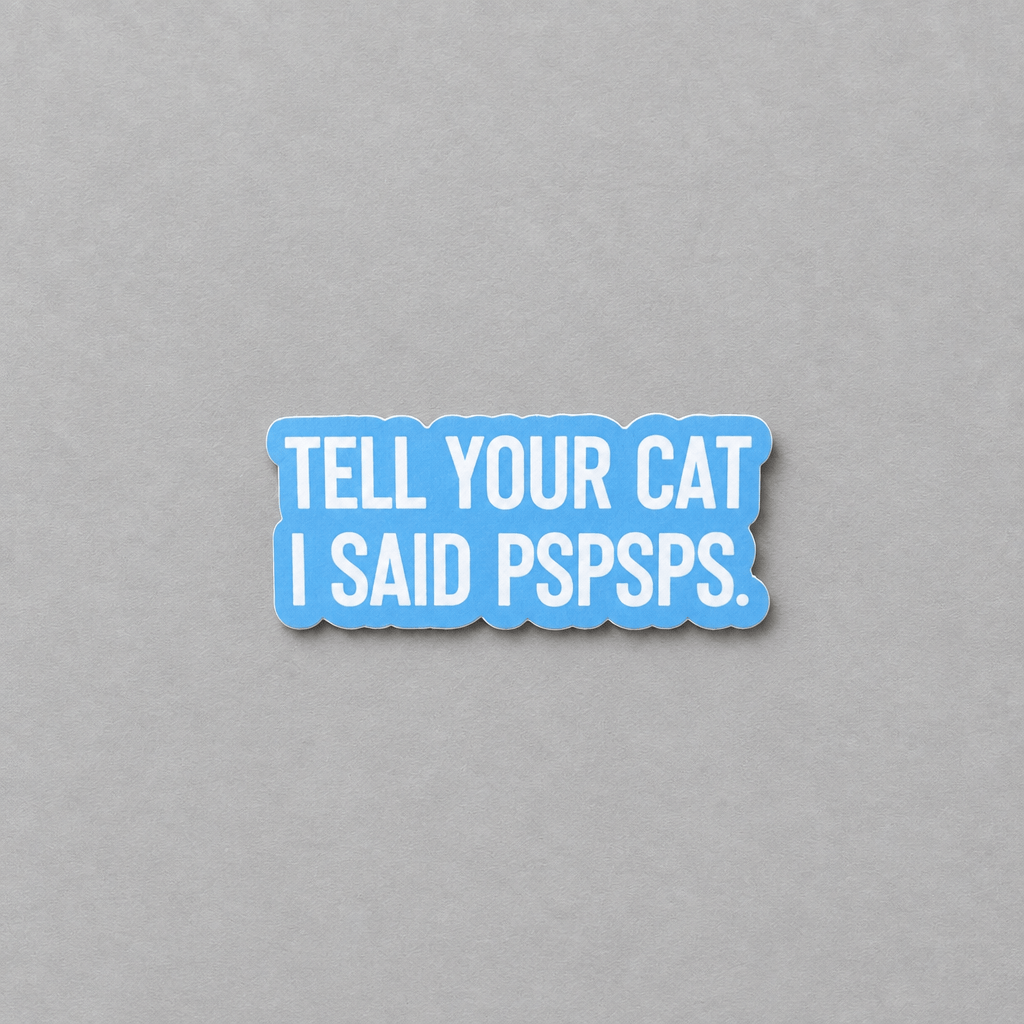 Impish Greetings vinyl sticker with white text reading Tell Your Cat I Said Pspsps on a blue background.