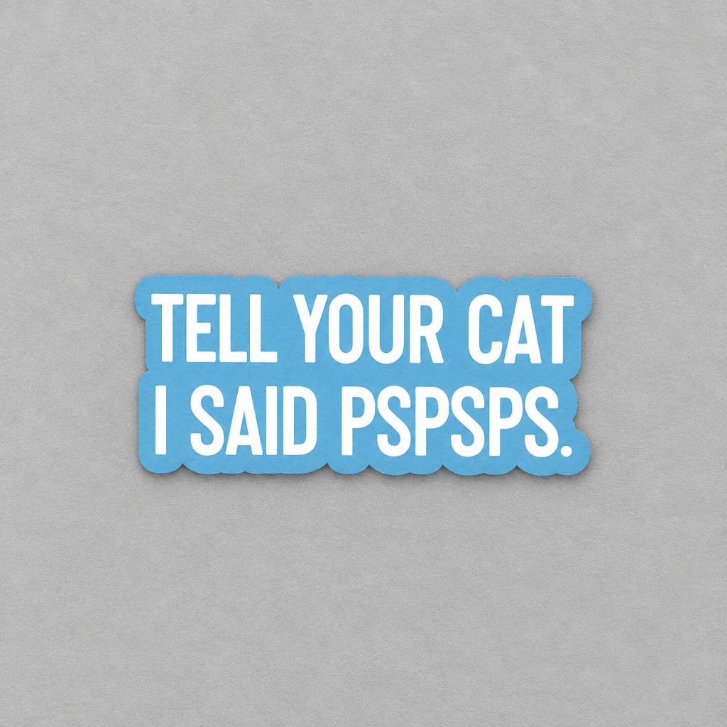 Impish Greetings vinyl sticker with white text reading Tell Your Cat I Said Pspsps on a light blue background.
