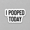 Impish Greetings I Pooped Today vinyl sticker with bold black text on a white background and matte finish