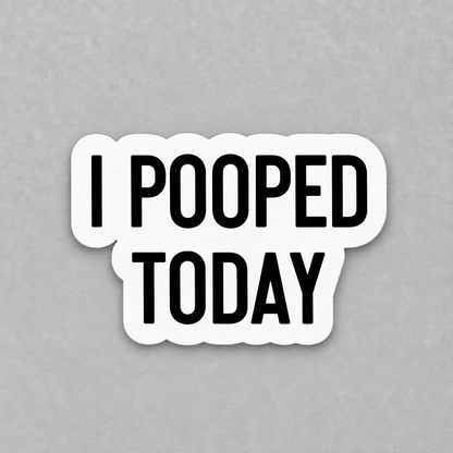 Impish Greetings I Pooped Today vinyl sticker with bold black text on a white background and matte finish
