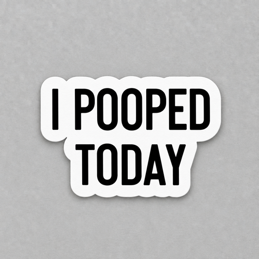 Impish Greetings I Pooped Today vinyl sticker with bold black text on a white background and matte finish