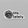 Impish Greetings Life Lately die-cut vinyl sticker featuring a black scribbled circle and bold text on white background