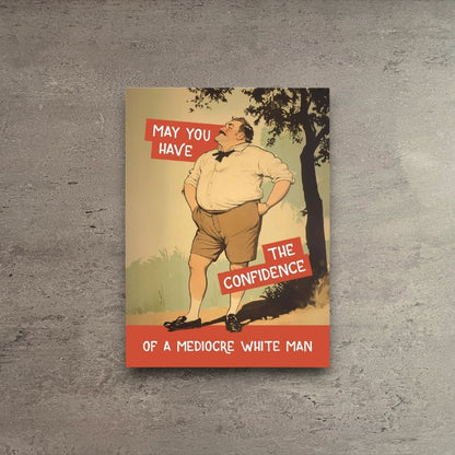 Greeting card featuring a vintage illustration of a man with the text Confidence of a Mediocre White Man