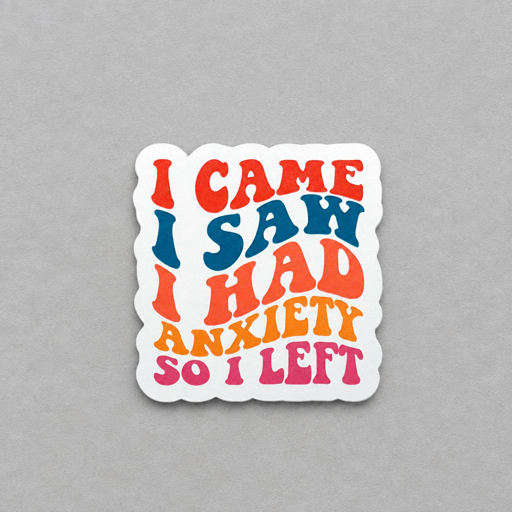 Impish Greetings matte sticker with retro typography reading I Came I Saw I Had Anxiety So I Left in colorful text