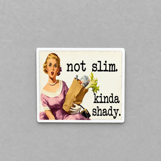 Impish Greetings retro housewife vinyl sticker with the text Not slim. Kinda shady. on a matte finish background.