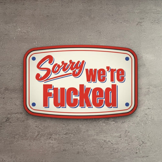 Impish Greetings waterproof vinyl sticker featuring the text Sorry we're Fucked in a retro red and blue sign design.