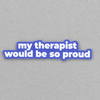 Impish Greetings vinyl sticker with white text reading My therapist would be so proud on a blue background.