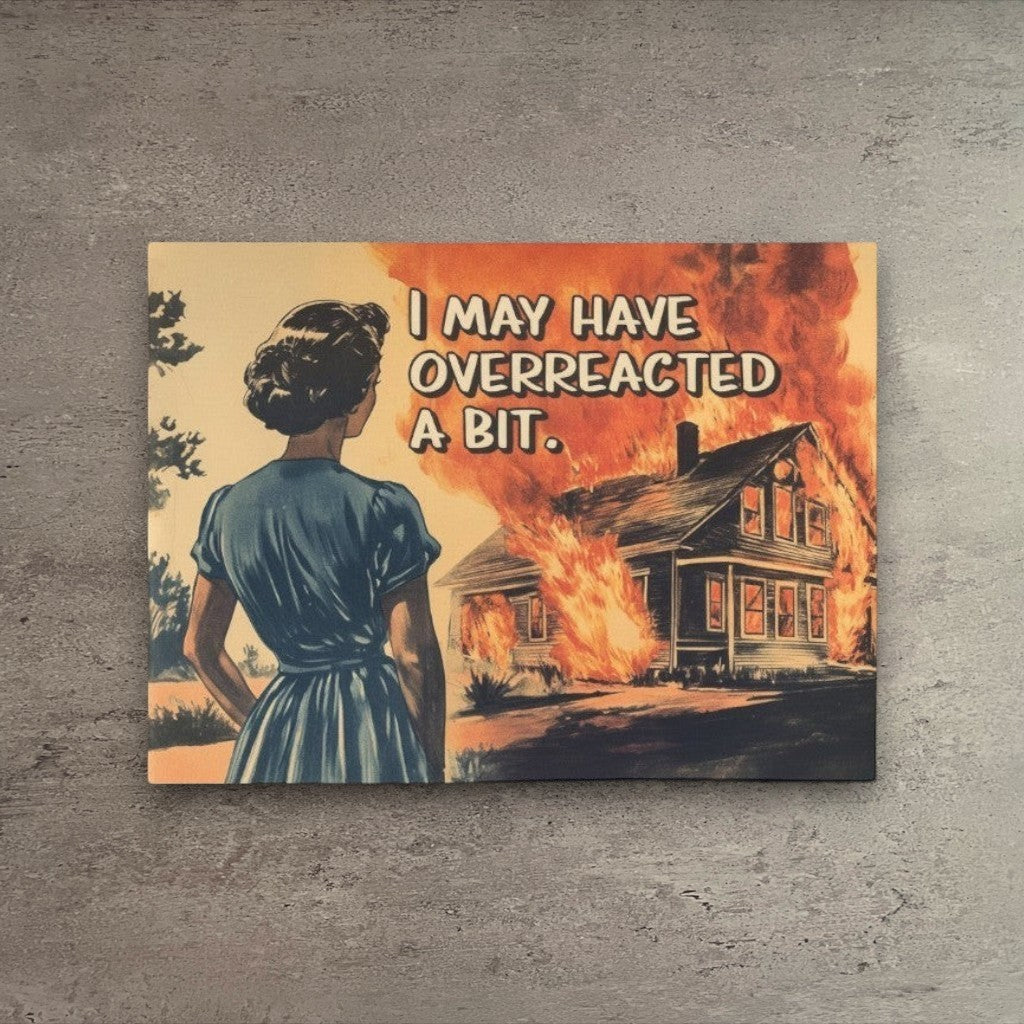 Vintage-style apology card featuring a woman watching a house burn with the text I May Have Overreacted a Bit