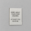 Sorry About Your Other Children Card photo 3 on the lighter grey backdrop