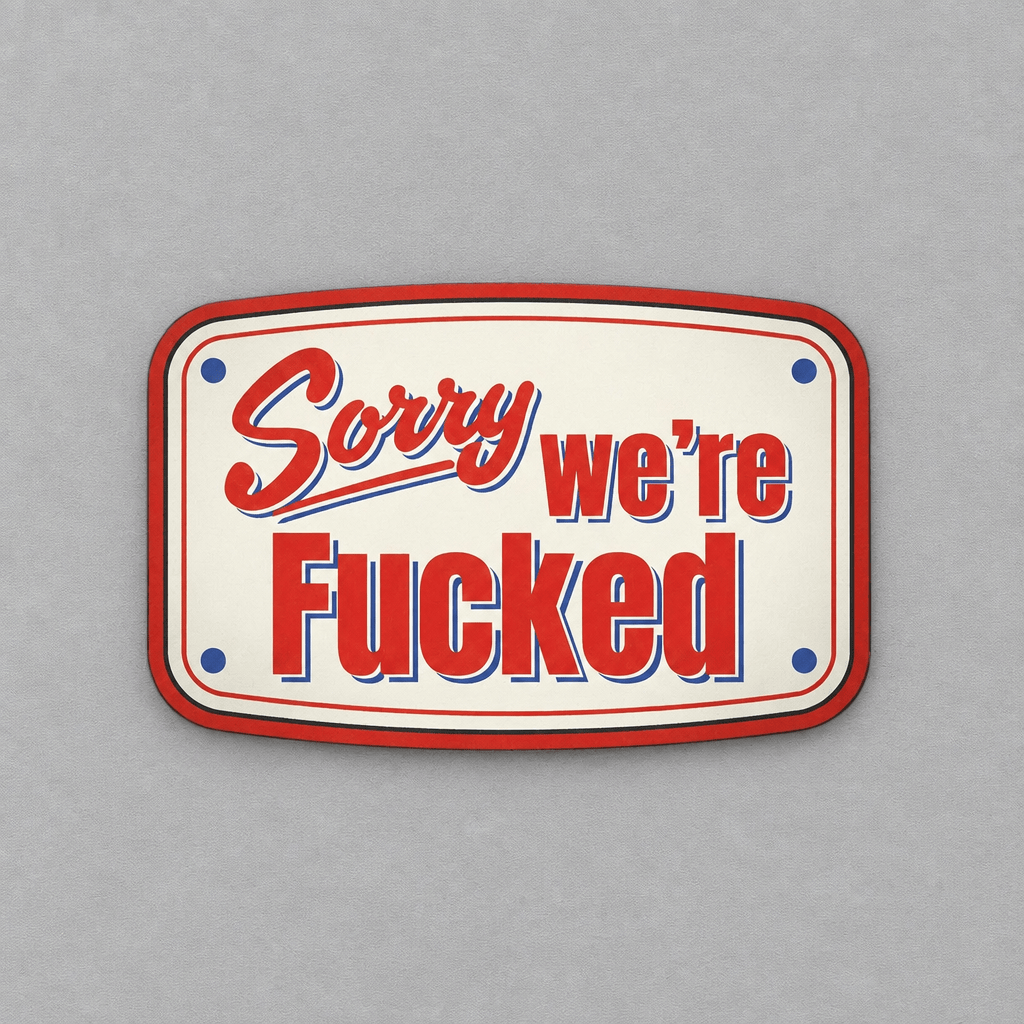 Sorry We're Fucked Sticker photo 1 on the lighter grey backdrop
